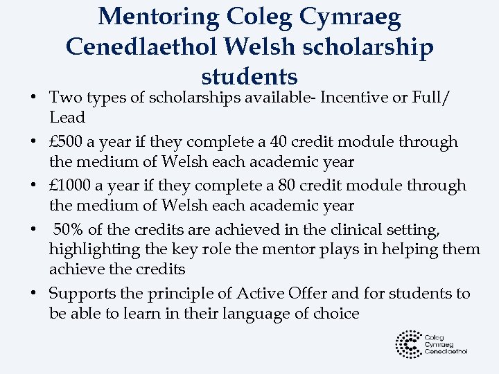 Mentoring Coleg Cymraeg Cenedlaethol Welsh scholarship students • Two types of scholarships available- Incentive