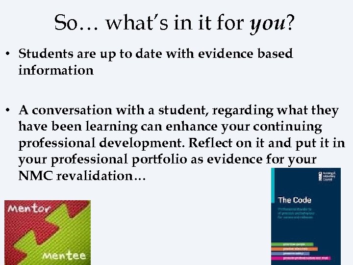 So… what’s in it for you? • Students are up to date with evidence
