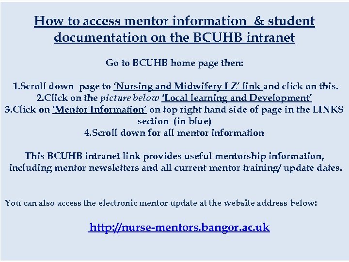  How to accessinformation at BCUHB Accessing mentor information & student documentation on the