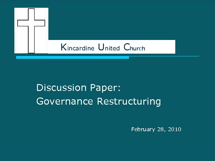 Kincardine United Church Discussion Paper: Governance Restructuring February 28, 2010 