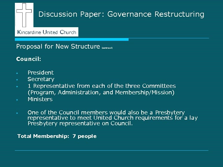 Discussion Paper: Governance Restructuring Kincardine United Church Proposal for New Structure (continued) Council: •