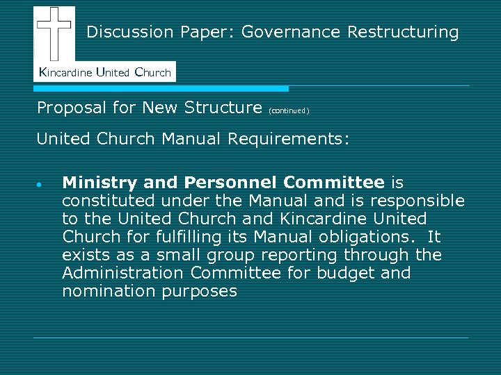 Discussion Paper: Governance Restructuring Kincardine United Church Proposal for New Structure (continued) United Church