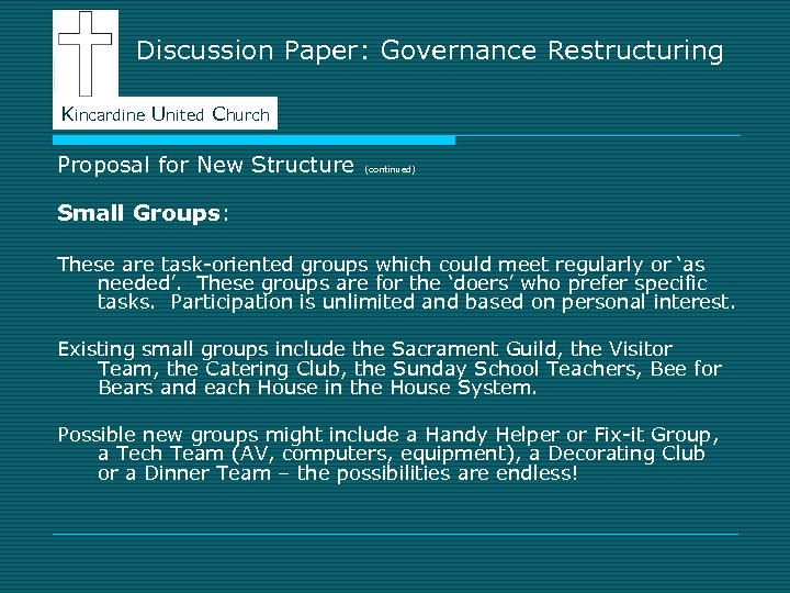 Discussion Paper: Governance Restructuring Kincardine United Church Proposal for New Structure (continued) Small Groups: