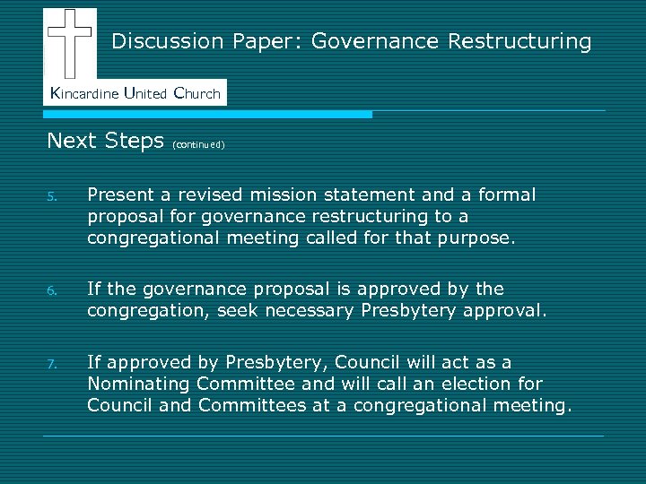 Discussion Paper: Governance Restructuring Kincardine United Church Next Steps (continued) 5. Present a revised