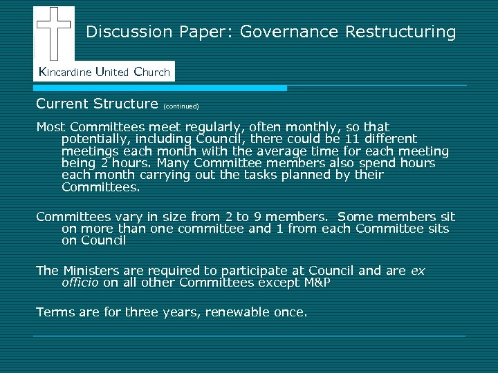 Discussion Paper: Governance Restructuring Kincardine United Church Current Structure (continued) Most Committees meet regularly,