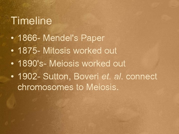 Timeline • • 1866 - Mendel's Paper 1875 - Mitosis worked out 1890's- Meiosis