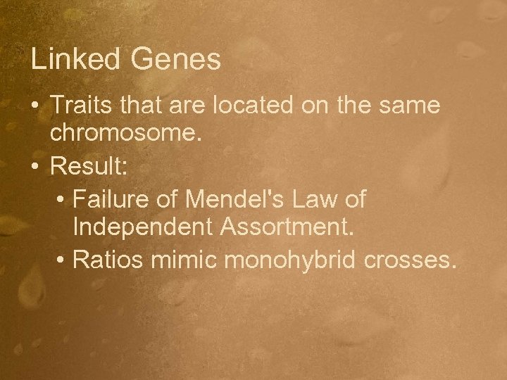 Linked Genes • Traits that are located on the same chromosome. • Result: •