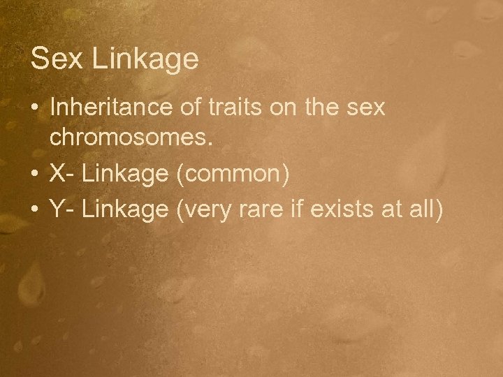 Sex Linkage • Inheritance of traits on the sex chromosomes. • X- Linkage (common)