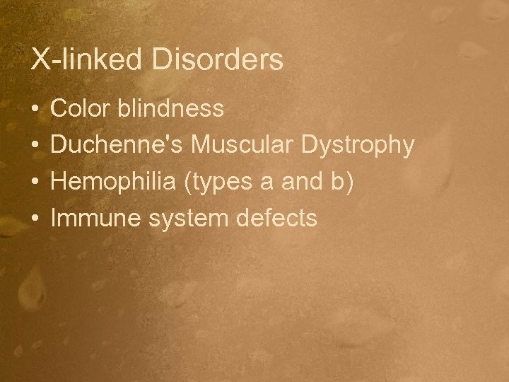 X-linked Disorders • • Color blindness Duchenne's Muscular Dystrophy Hemophilia (types a and b)