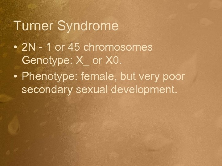 Turner Syndrome • 2 N - 1 or 45 chromosomes Genotype: X_ or X