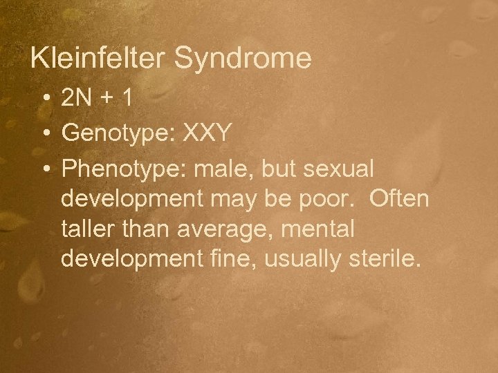 Kleinfelter Syndrome • 2 N + 1 • Genotype: XXY • Phenotype: male, but