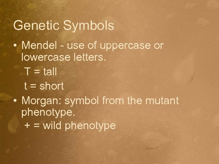 Genetic Symbols • Mendel - use of uppercase or lowercase letters. T = tall