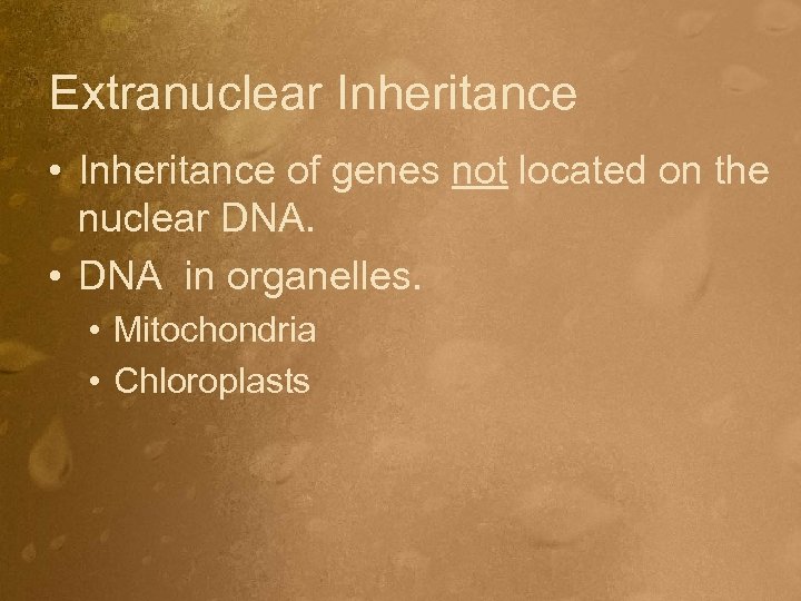Extranuclear Inheritance • Inheritance of genes not located on the nuclear DNA. • DNA