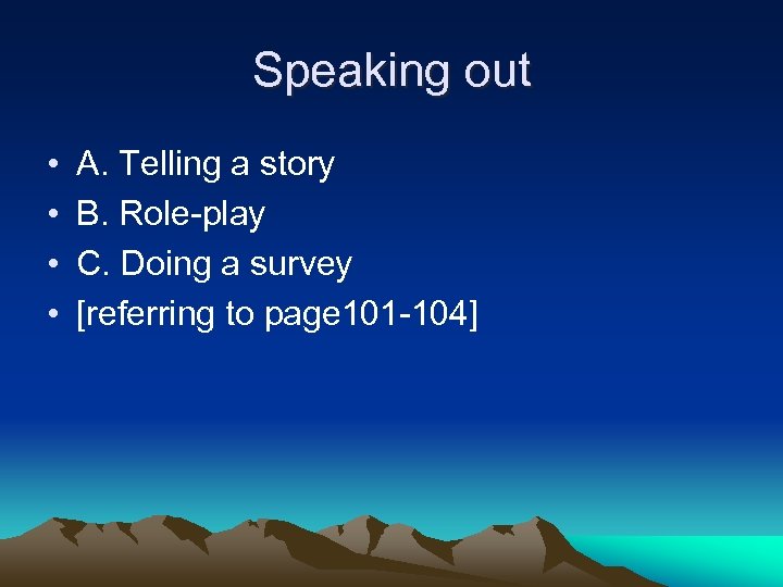 Speaking out • • A. Telling a story B. Role-play C. Doing a survey