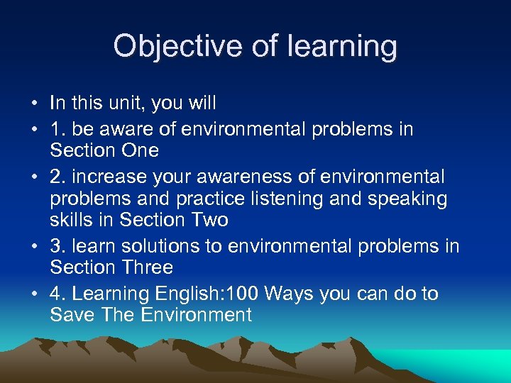 Objective of learning • In this unit, you will • 1. be aware of