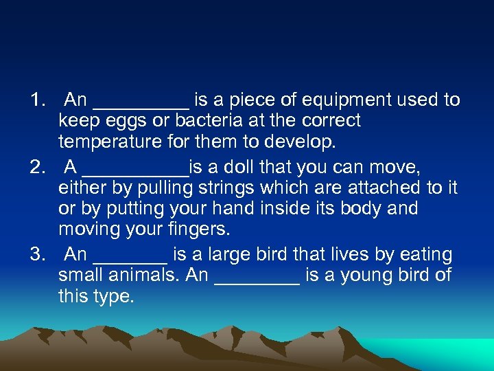 1. An _____ is a piece of equipment used to keep eggs or bacteria