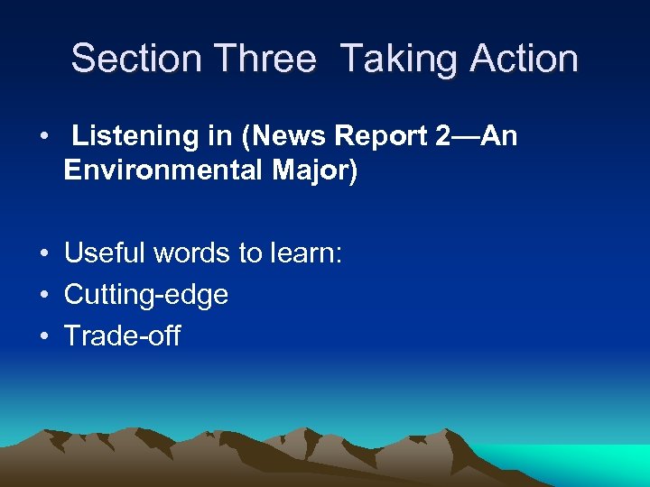 Section Three Taking Action • Listening in (News Report 2—An Environmental Major) • Useful