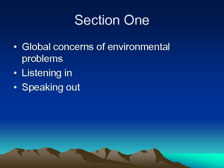 Section One • Global concerns of environmental problems • Listening in • Speaking out