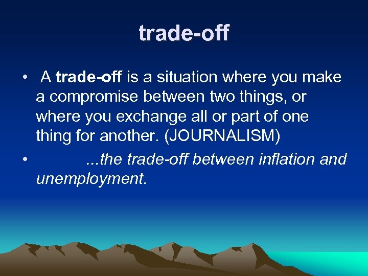 trade-off • A trade-off is a situation where you make a compromise between two