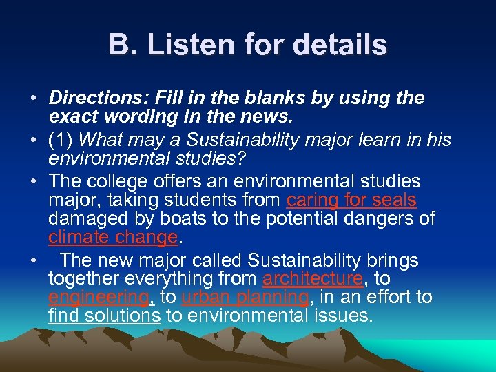 B. Listen for details • Directions: Fill in the blanks by using the exact