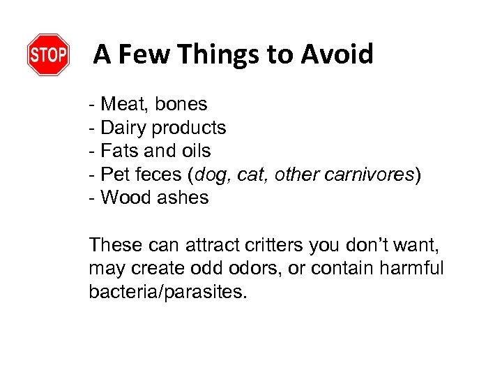A Few Things to Avoid - Meat, bones - Dairy products - Fats and