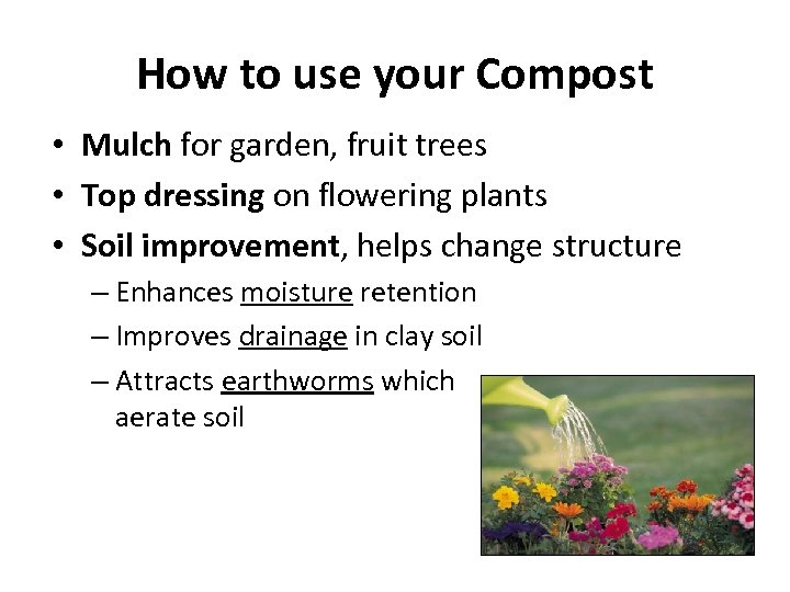 How to use your Compost • Mulch for garden, fruit trees • Top dressing
