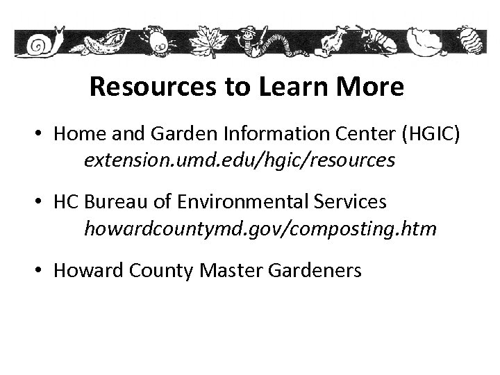 Resources to Learn More • Home and Garden Information Center (HGIC) extension. umd. edu/hgic/resources