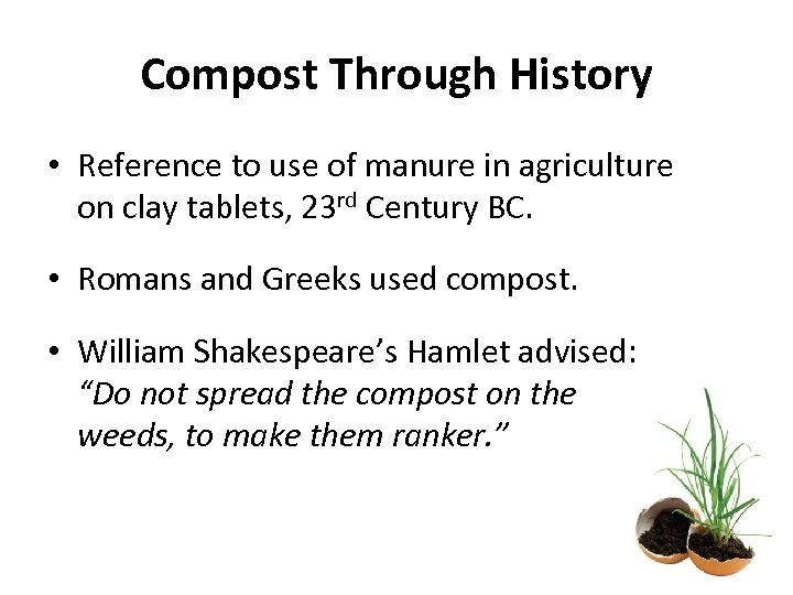 Compost Through History • Reference to use of manure in agriculture on clay tablets,