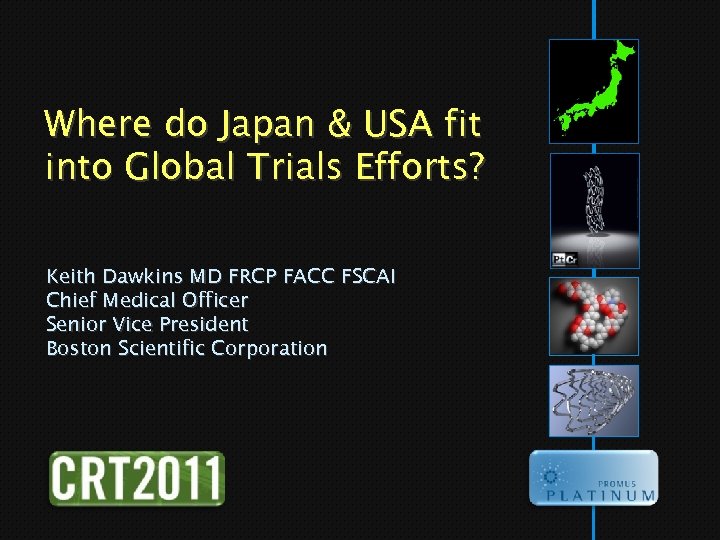 Where do Japan & USA fit into Global Trials Efforts? Keith Dawkins MD FRCP