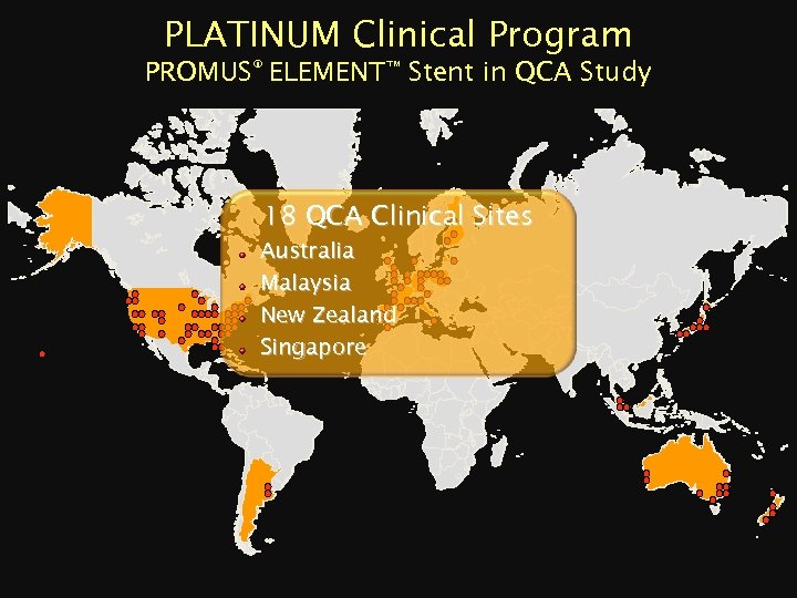 PLATINUM Clinical Program PROMUS® ELEMENT™ Stent in QCA Study 18 QCA Clinical Sites Australia