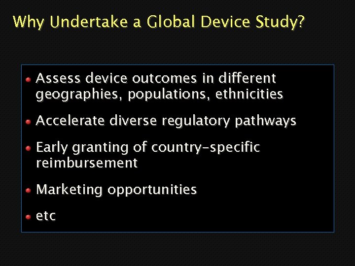 Why Undertake a Global Device Study? Assess device outcomes in different geographies, populations, ethnicities