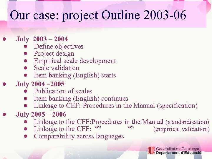 Our case: project Outline 2003 -06 ● ● ● July 2003 – 2004 ●