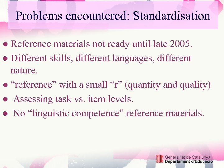 Problems encountered: Standardisation ● Reference materials not ready until late 2005. ● Different skills,