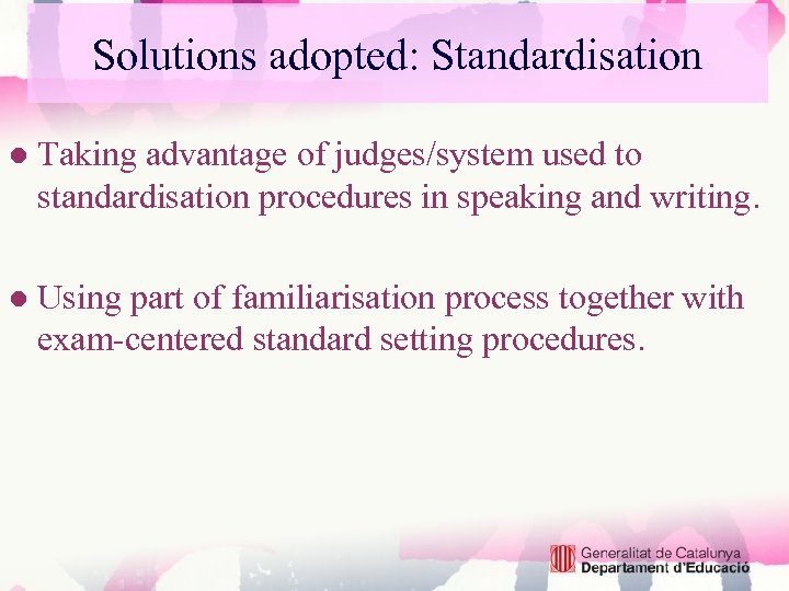 Solutions adopted: Standardisation ● Taking advantage of judges/system used to standardisation procedures in speaking