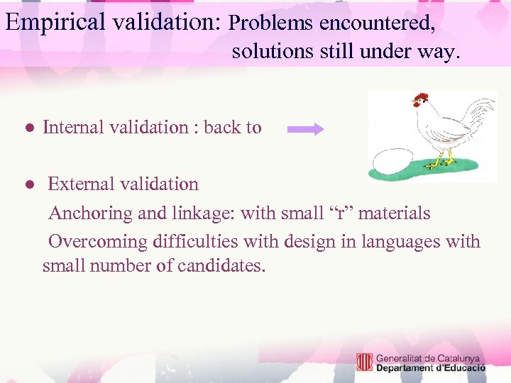 Empirical validation: Problems encountered, solutions still under way. ● Internal validation : back to