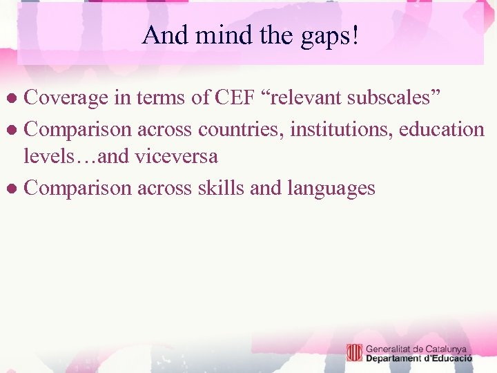 And mind the gaps! ● Coverage in terms of CEF “relevant subscales” ● Comparison