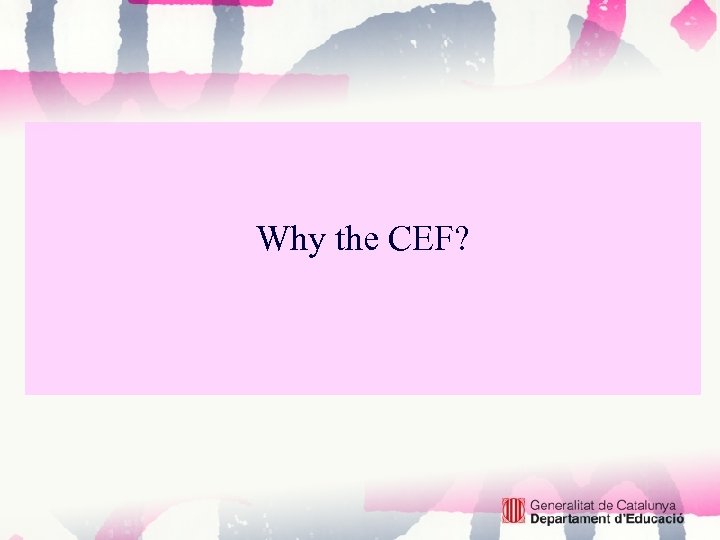 Why the CEF? 