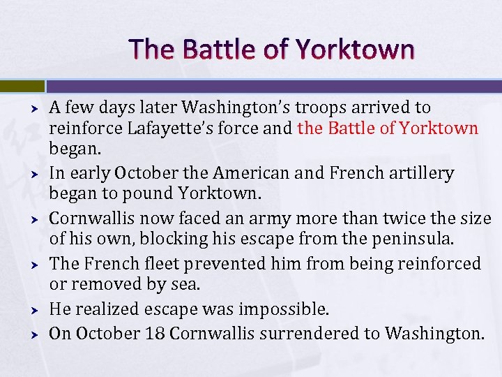 The Battle of Yorktown A few days later Washington’s troops arrived to reinforce Lafayette’s