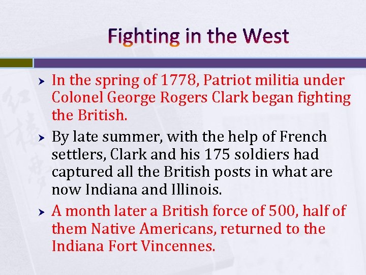 Fighting in the West In the spring of 1778, Patriot militia under Colonel George