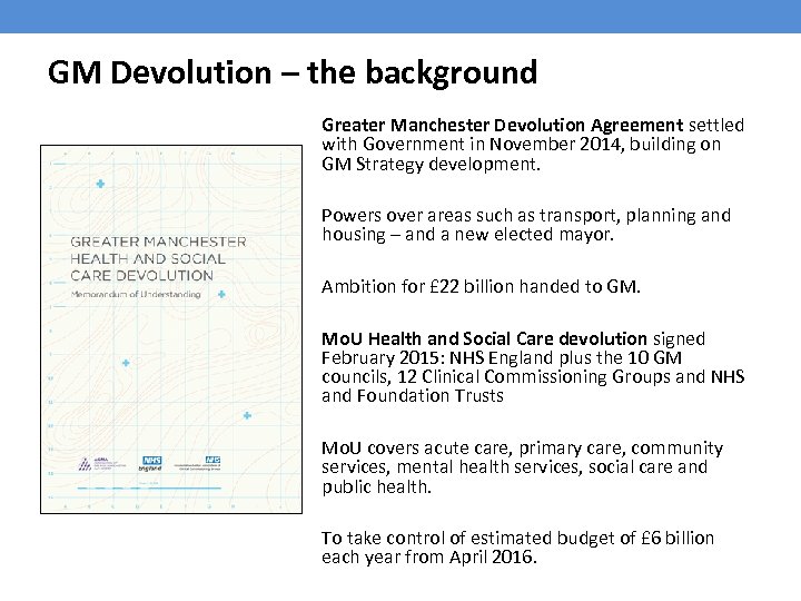 GM Devolution – the background Greater Manchester Devolution Agreement settled with Government in November