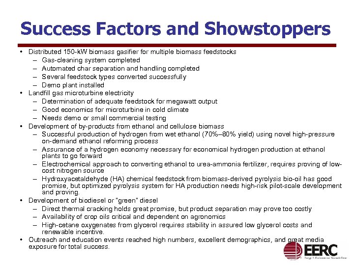 Success Factors and Showstoppers • Distributed 150 -k. W biomass gasifier for multiple biomass