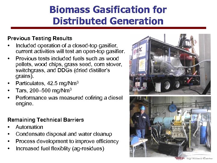 Biomass Gasification for Distributed Generation Previous Testing Results • Included operation of a closed-top