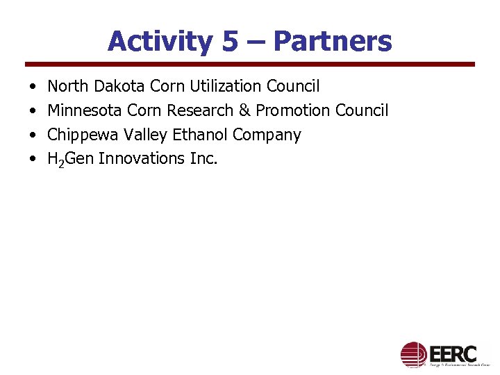 Activity 5 – Partners • • North Dakota Corn Utilization Council Minnesota Corn Research