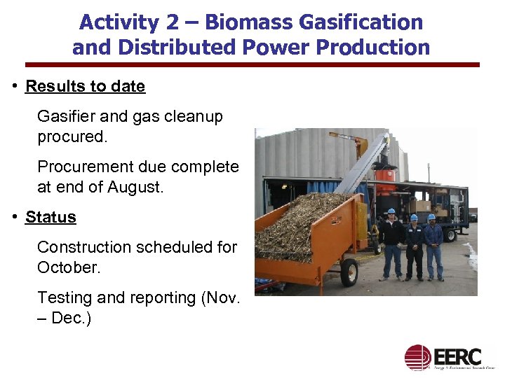 Activity 2 – Biomass Gasification and Distributed Power Production • Results to date Gasifier
