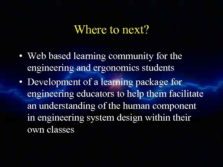Where to next? • Web based learning community for the engineering and ergonomics students
