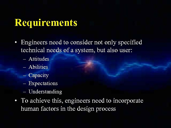 Requirements • Engineers need to consider not only specified technical needs of a system,
