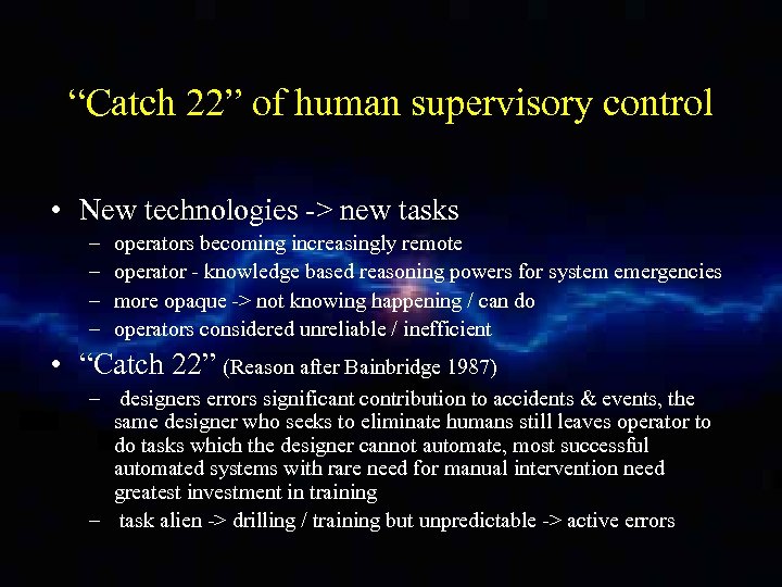 “Catch 22” of human supervisory control • New technologies -> new tasks – –