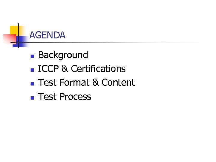 AGENDA n n Background ICCP & Certifications Test Format & Content Test Process 