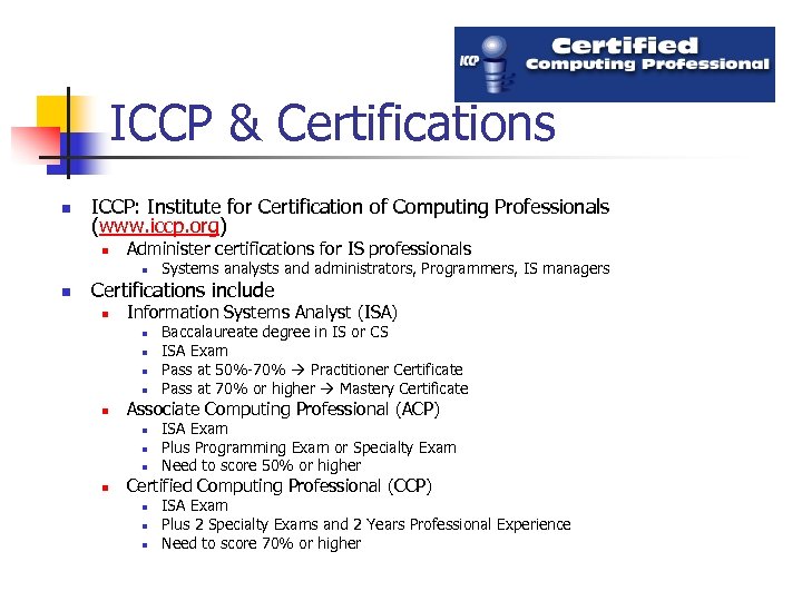 ICCP & Certifications n ICCP: Institute for Certification of Computing Professionals (www. iccp. org)