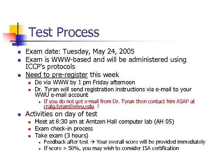 Test Process n n n Exam date: Tuesday, May 24, 2005 Exam is WWW-based